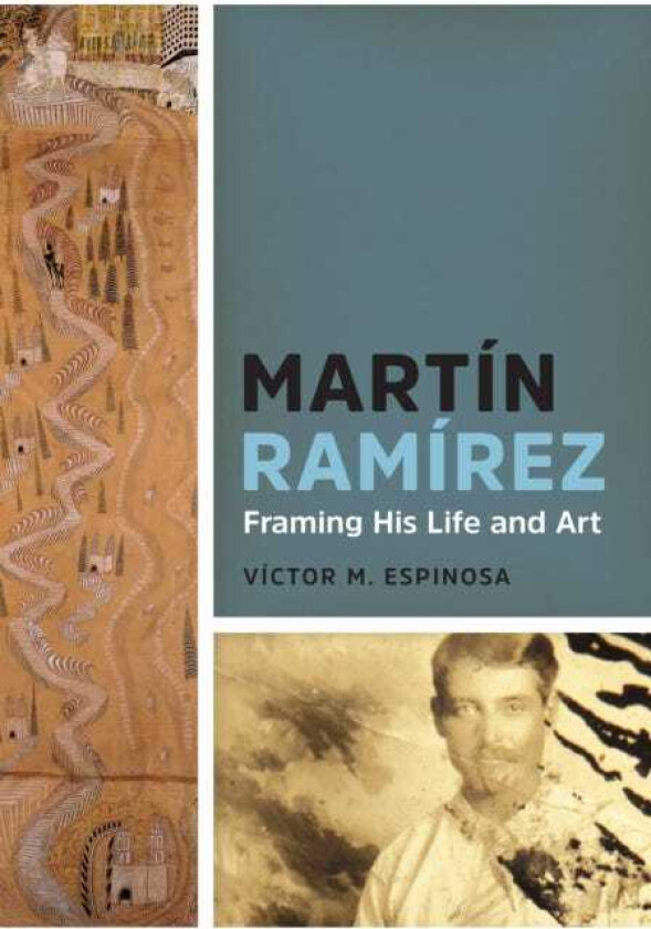 Martin Ramirez  Framing His Life and Art