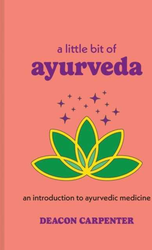 A Little Bit of Ayurveda An Introduction to Ayurvedic Medicine