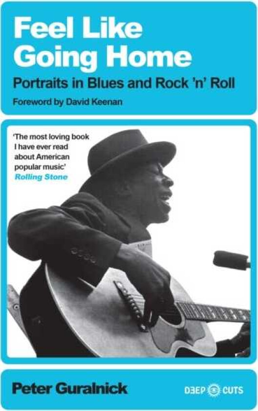 Feel Like Going Home Portraits in Blues and Rock'n'Roll