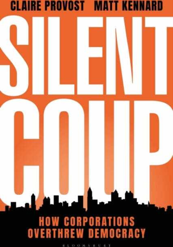 Silent Coup How Corporations Overthrew Democracy
