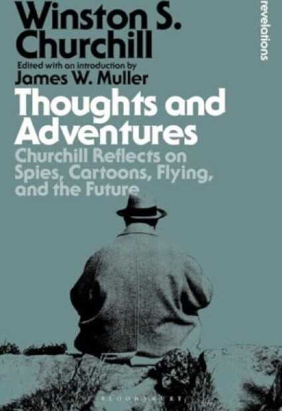 Thoughts and Adventures Churchill Reflects on Spies, Cartoons, Flying and the Future
