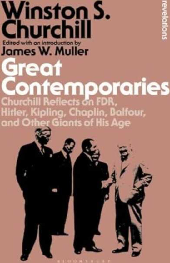 Great Contemporaries Churchill Reflects on FDR, Hitler, Kipling, Chaplin, Balfour, and Other Giants of His Age