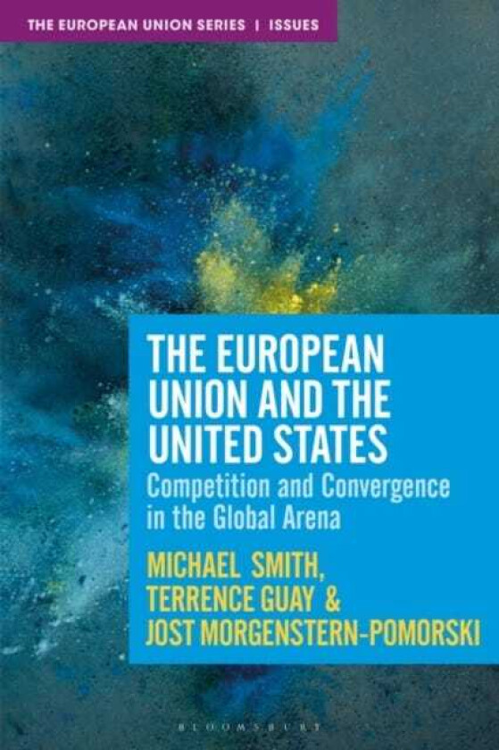 The European Union and the United States Competition, Convergence and Crisis in the Global Arena