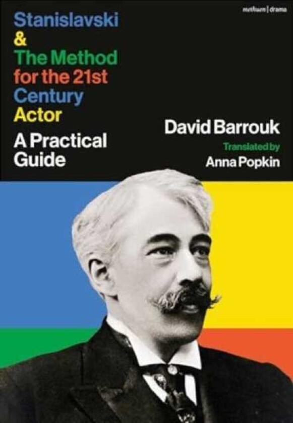 Stanislavski and The Method for the 21st Century Actor A Practical Guide