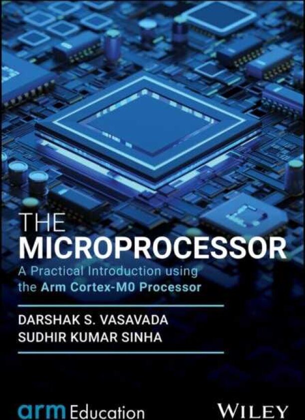 The Microprocessor A Practical Introduction using the Arm CortexM0 Processor