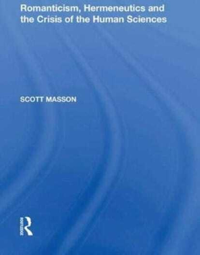Romanticism, Hermeneutics and the Crisis of the Human Sciences