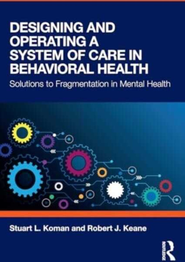 Designing and Operating a System of Care in Behavioral Health Solutions to Fragmentation in Mental Health