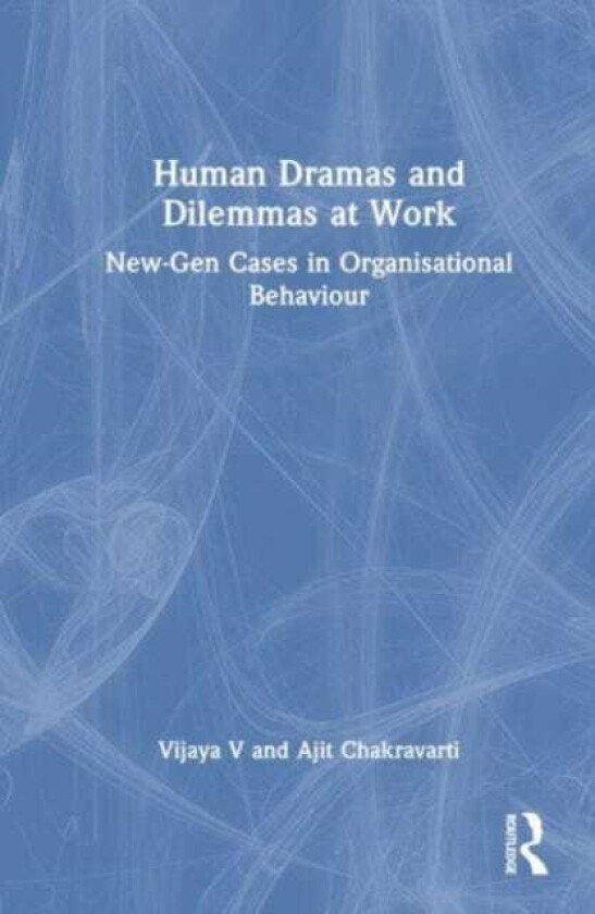 Human Dramas and Dilemmas at Work  NewGen Cases in Organisational Behaviour