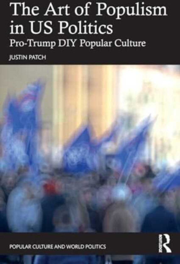 The Art of Populism in US Politics ProTrump DIY Popular Culture