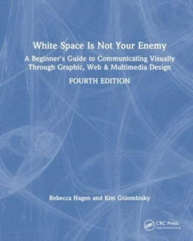 White Space Is Not Your Enemy  A Beginner's Guide to Communicating Visually Through Graphic, Web & Multimedia Design