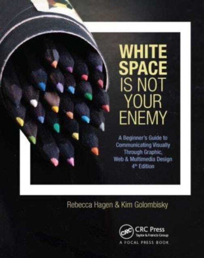 White Space Is Not Your Enemy  A Beginner's Guide to Communicating Visually Through Graphic, Web & Multimedia Design