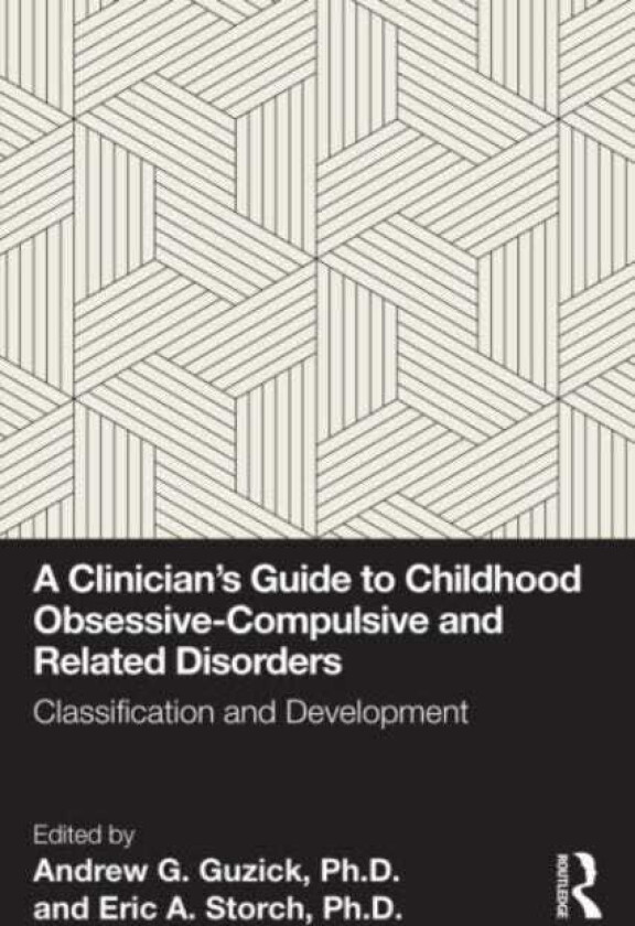 A Clinician's Guide to Childhood ObsessiveCompulsive and Related Disorders Classification and Development