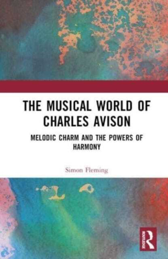 The Musical World of Charles Avison Melodic Charm and the Powers of Harmony