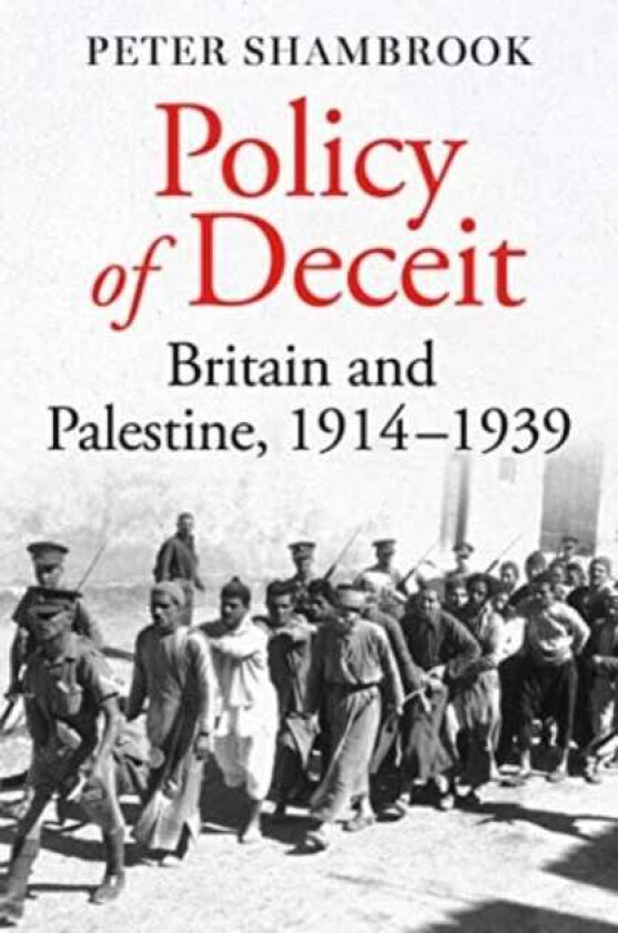 Policy of Deceit Britain and Palestine, 19141939