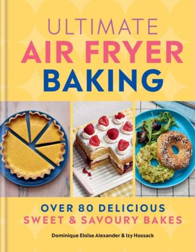 Ultimate Air Fryer Baking  80 Delicious Sweet and Savoury Bakes