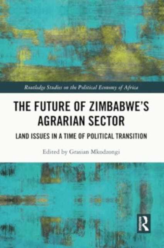 The Future of Zimbabwe’s Agrarian Sector Land Issues in a Time of Political Transition