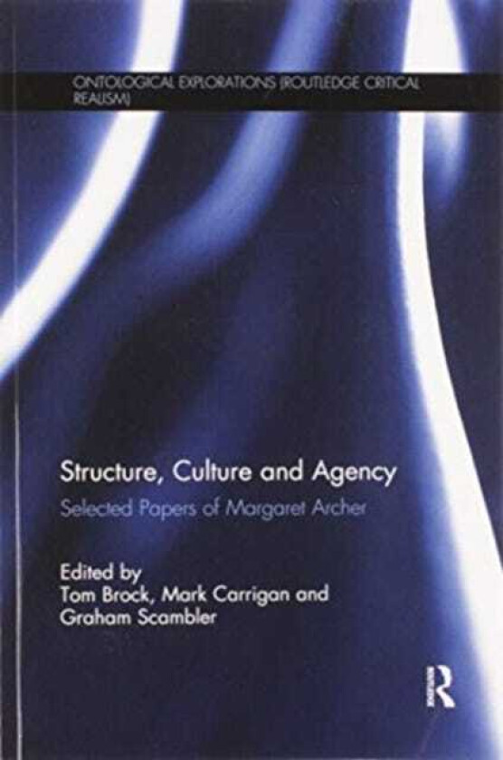 Structure, Culture and Agency Selected Papers of Margaret Archer