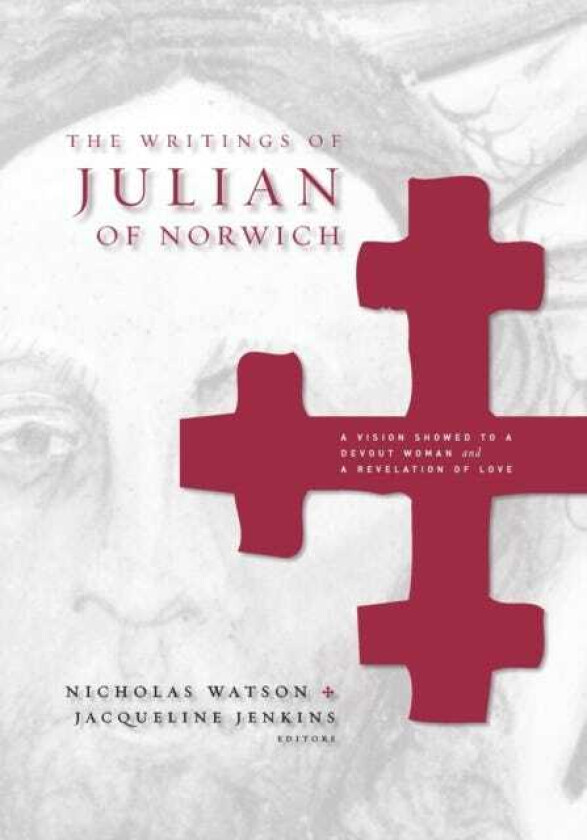 The Writings of Julian of Norwich A Vision Showed to a Devout Woman and A Revelation of Love