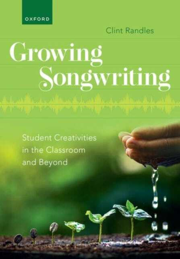 Growing Songwriting Student Creativities in the Classroom and Beyond