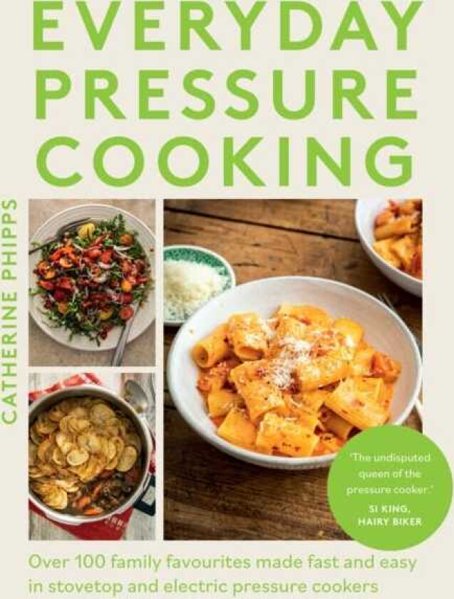 Everyday Pressure Cooking Over 100 Family Favourites Made Fast and Easy in Stovetop and Electric Pressure Cookers