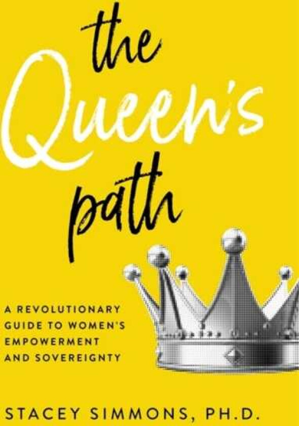The Queen's Path A Revolutionary Guide to Women’s Empowerment and Sovereignty