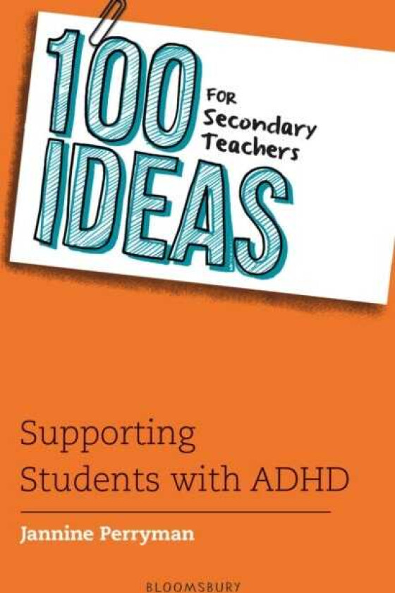 100 Ideas for Secondary Teachers: Supporting Students with ADHD