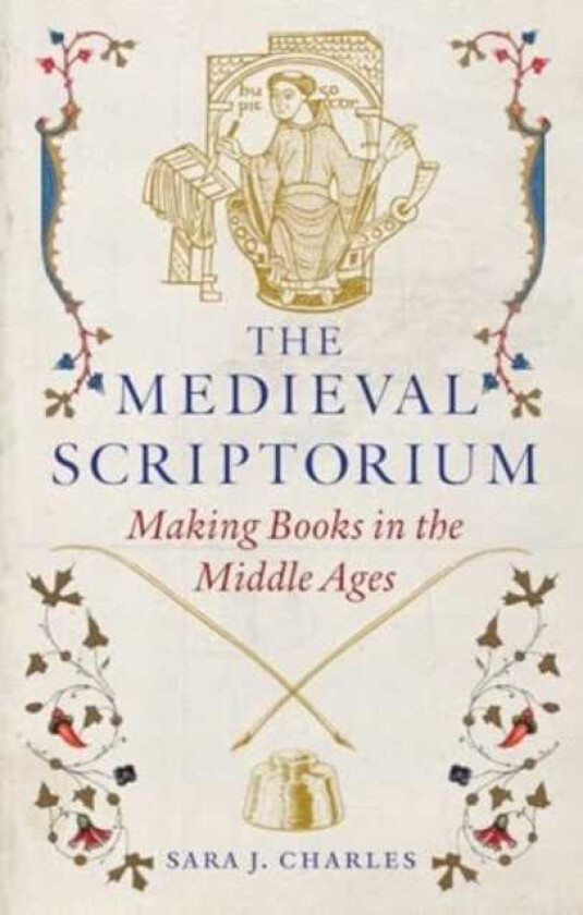 The Medieval Scriptorium Making Books in the Middle Ages