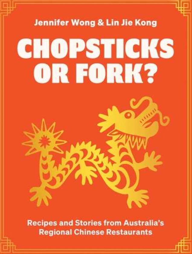 Chopsticks or Fork? Recipes and Stories from Australia’s Regional Chinese Restaurants