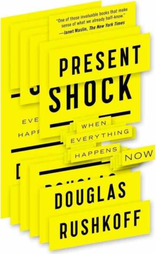 Present Shock When Everything Happens Now