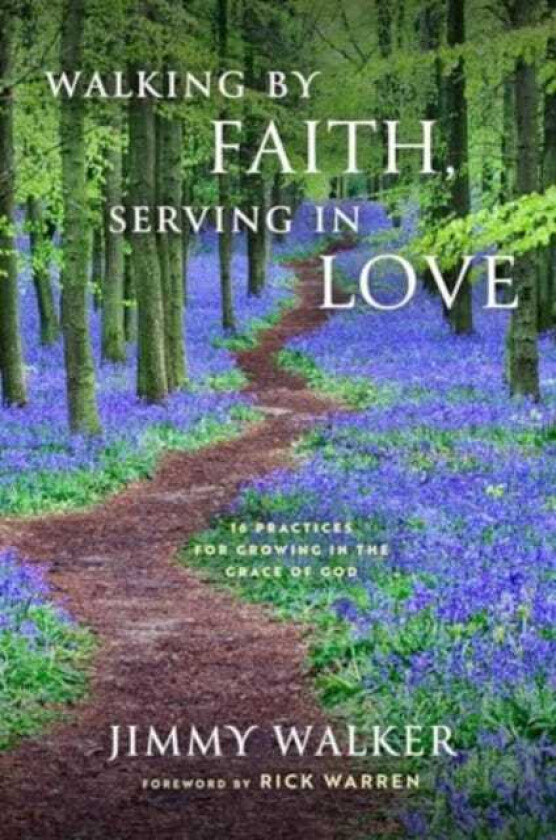 Walking by Faith, Serving in Love  16 Practices for Growing in the Grace of God