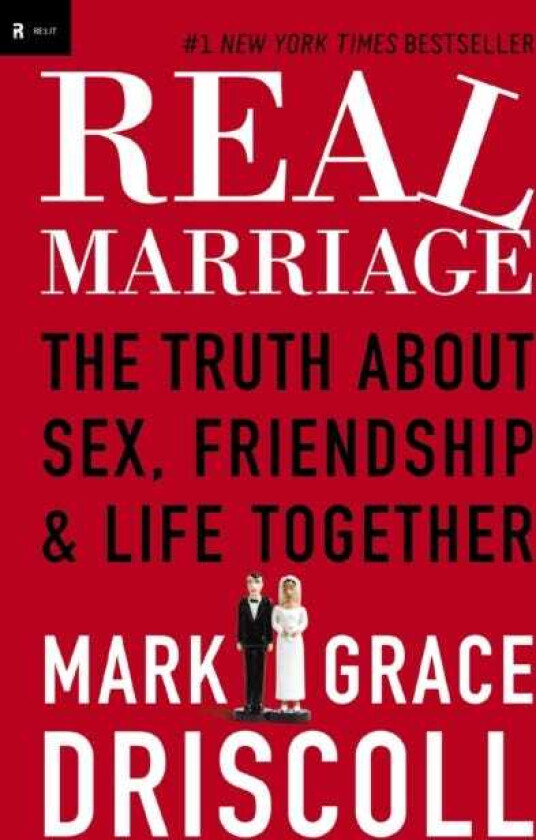 Real Marriage  The Truth About Sex, Friendship, and Life Together