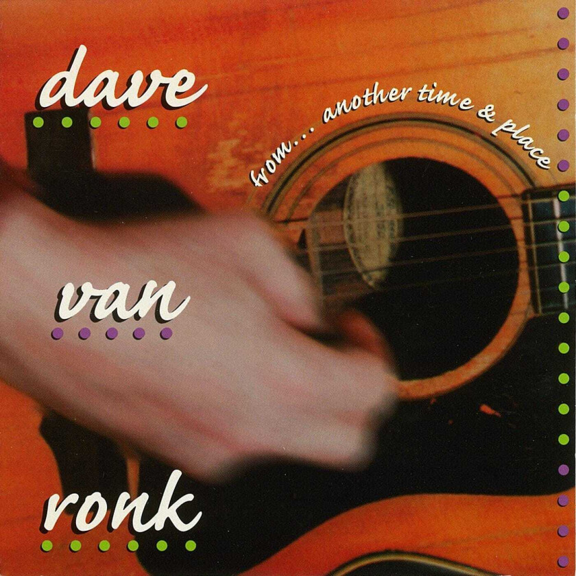 Dave Van Ronk  From...Another Time And Place  CD