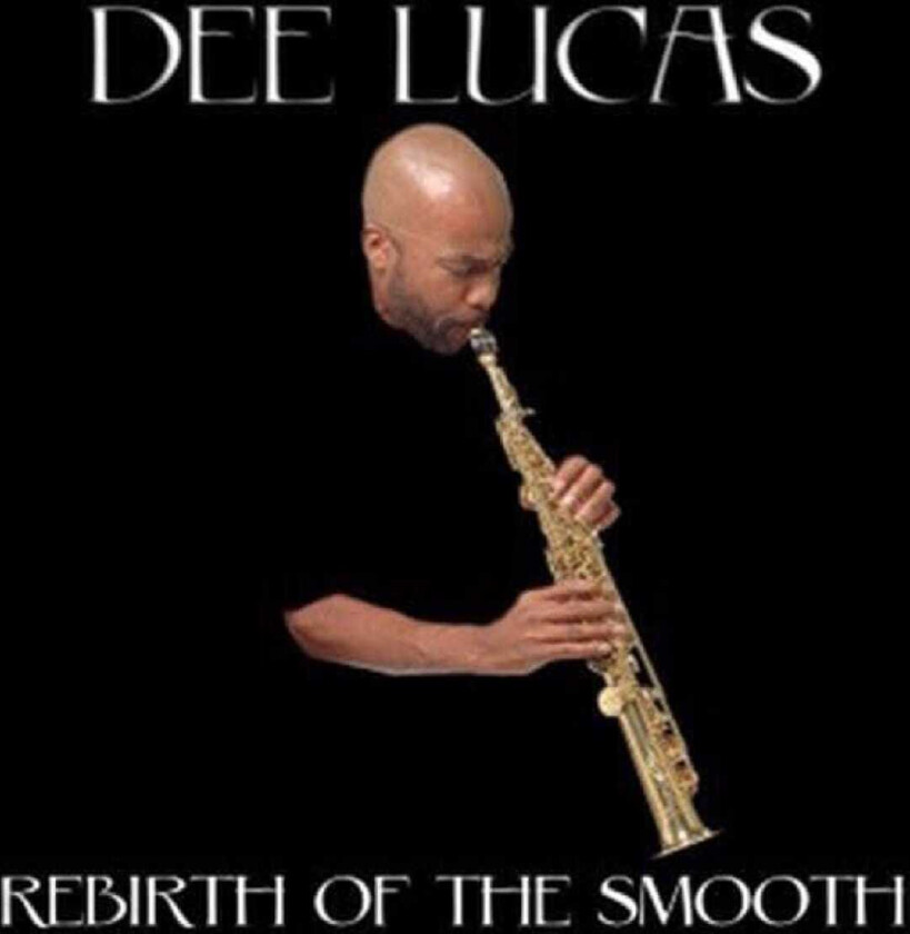 Dee Lucas Rebirth Of The Smooth CD