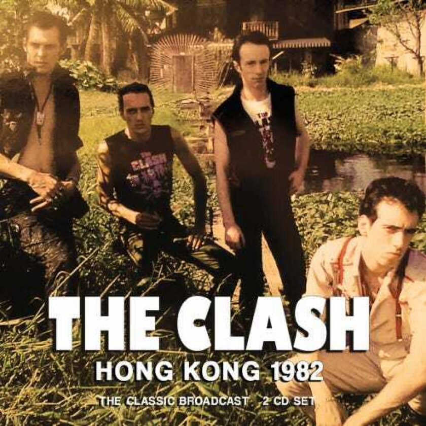 The Clash  Hong Kong 1982 (The Classic Broadcast)  CD