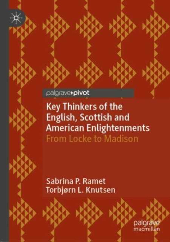 Key Thinkers of the English, Scottish and American Enlightenments  From Locke to Madison