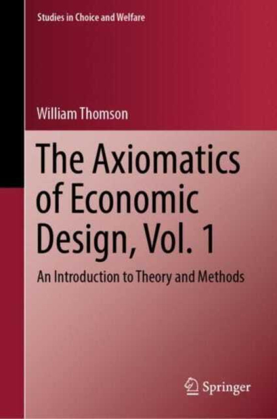 The Axiomatics of Economic Design, Vol. 1 An Introduction to Theory and Methods