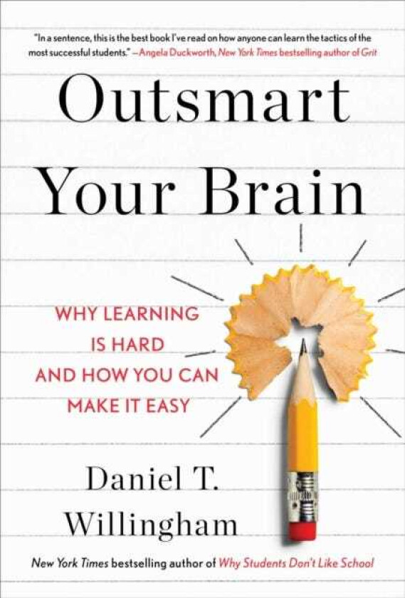 Outsmart Your Brain Why Learning is Hard and How You Can Make It Easy