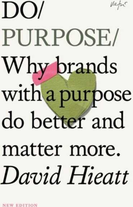 Do Purpose Why brands with a purpose do better and matter more.
