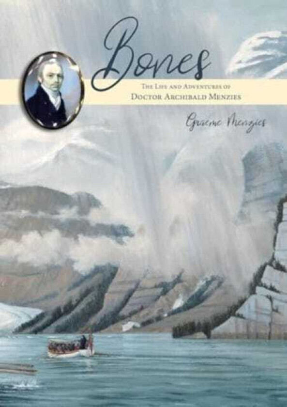 Bones The Life and Adventures of Doctor Archibald Menzies (1754 1842)