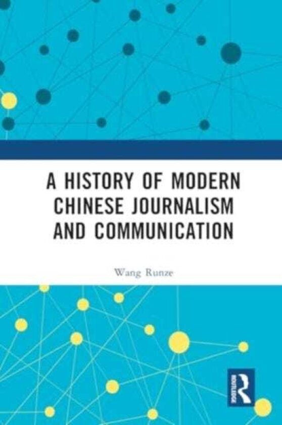 A History of Modern Chinese Journalism and Communication