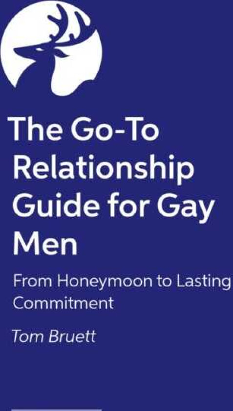 The GoTo Relationship Guide for Gay Men From Honeymoon to Lasting Commitment