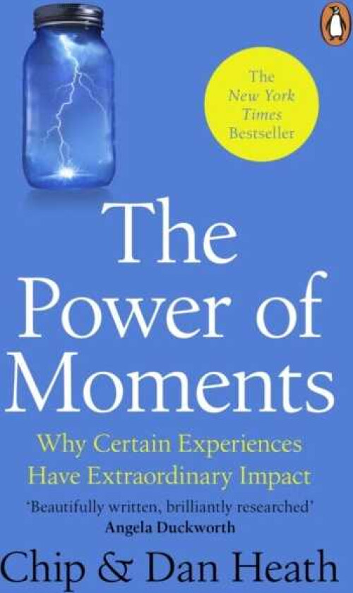 The Power of Moments Why Certain Experiences Have Extraordinary Impact