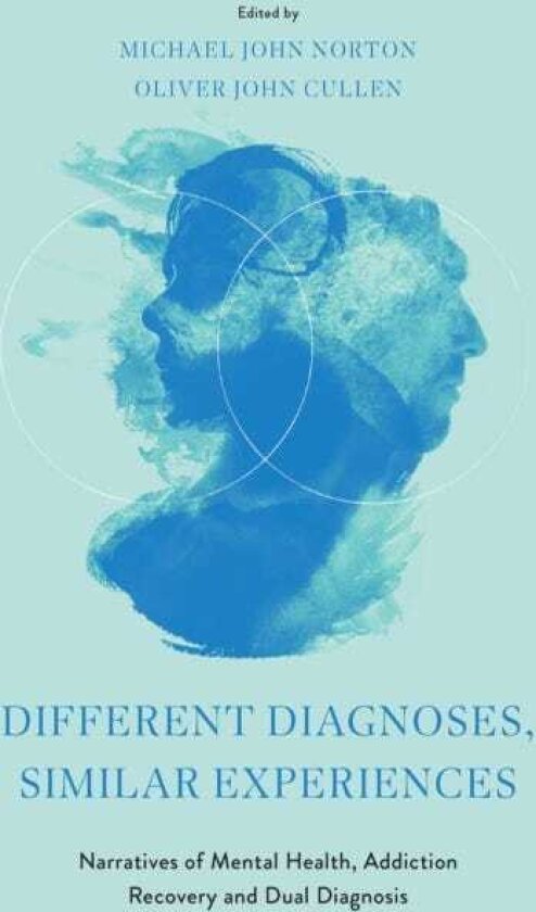 Different Diagnoses, Similar Experiences Narratives of Mental Health, Addiction Recovery and Dual Diagnosis