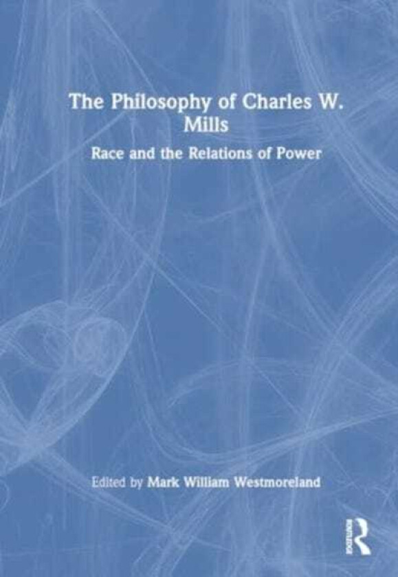 The Philosophy of Charles W. Mills Race and the Relations of Power