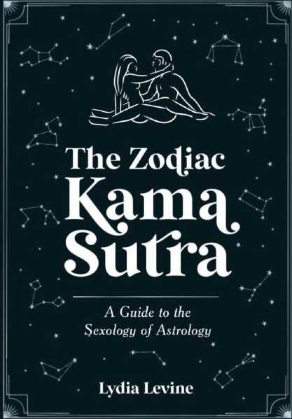 The Zodiac Kama Sutra A Guide to the Sexology of Astrology