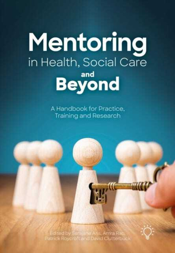 Mentoring in Health, Social Care and Beyond A Handbook for Practice, Training and Research