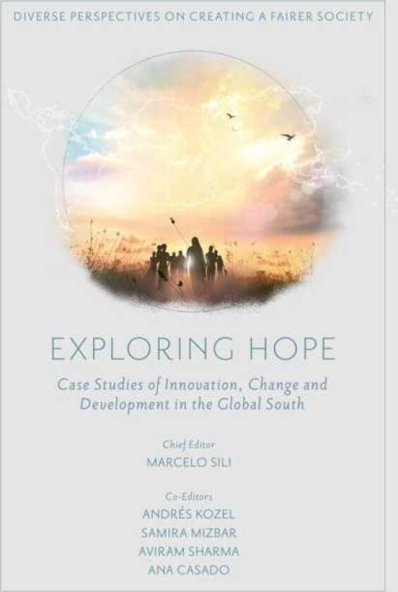Exploring Hope Case Studies of Innovation, Change and Development in the Global South