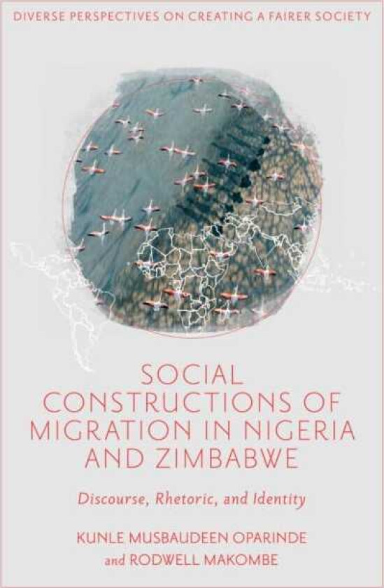 Social Constructions of Migration in Nigeria and Zimbabwe Discourse, Rhetoric, and Identity