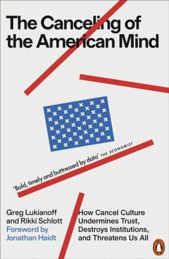 The Canceling of the American Mind How Cancel Culture Undermines Trust, Destroys Institutions, and Threatens Us All