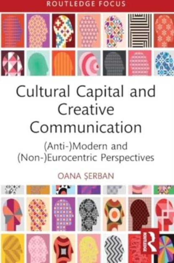 Cultural Capital and Creative Communication (Anti)Modern and (Non)Eurocentric Perspectives